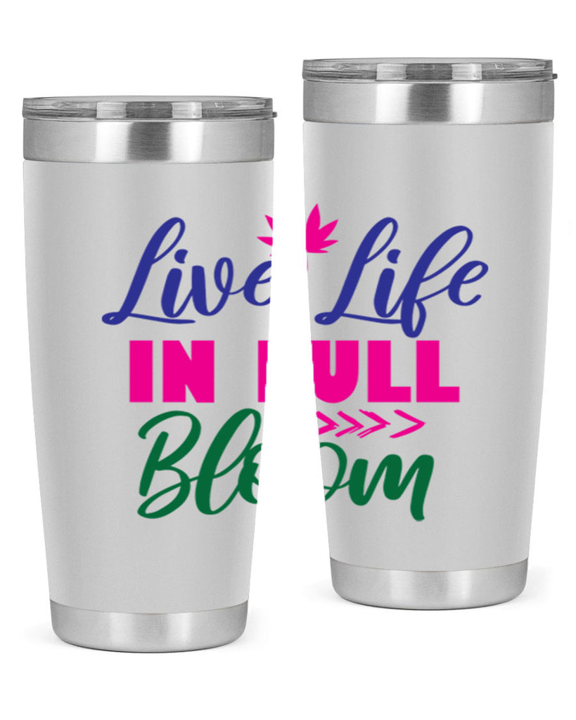 Live Life In Full Bloom 302#- spring- Tumbler