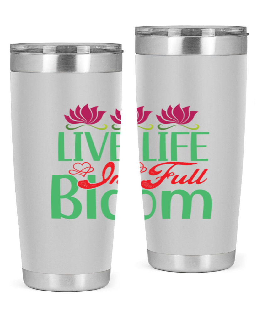 Live Life In Full Bloom 303#- spring- Tumbler