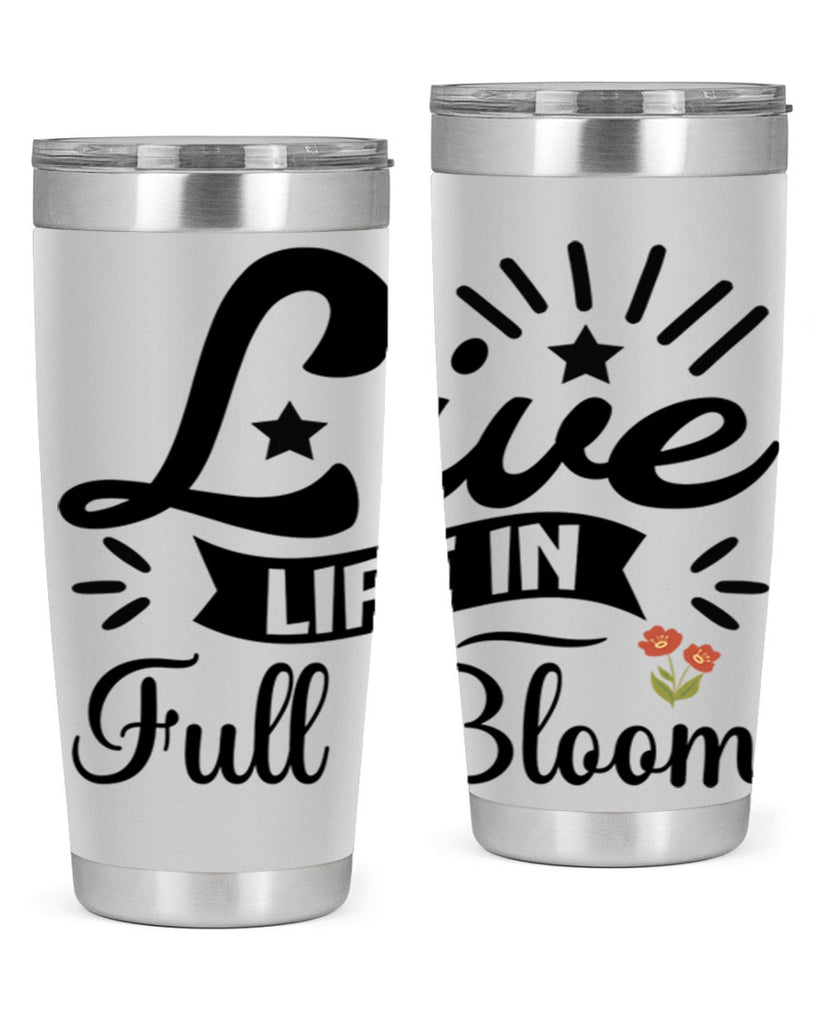 Live Life in Full Bloom 305#- spring- Tumbler