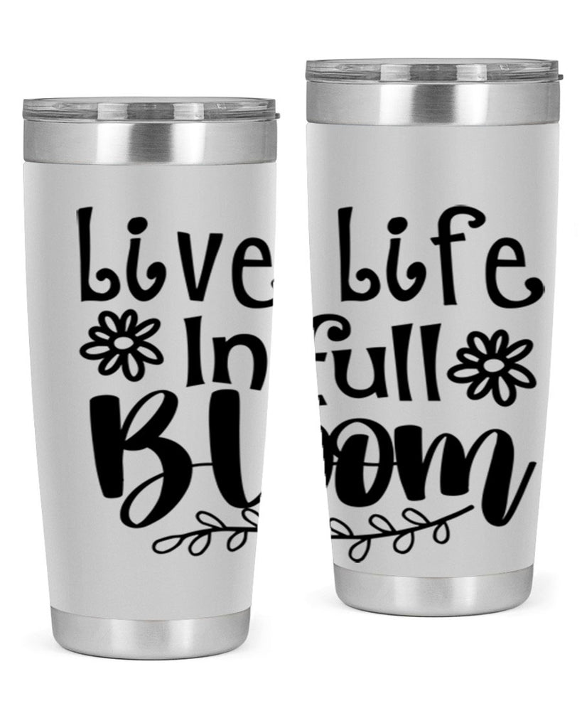 Live life in full bloom 306#- spring- Tumbler