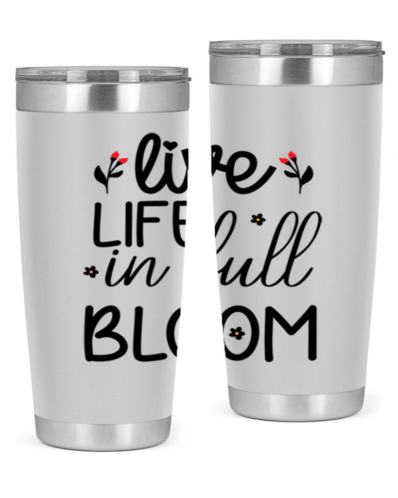 Live life in full bloom 307#- spring- Tumbler