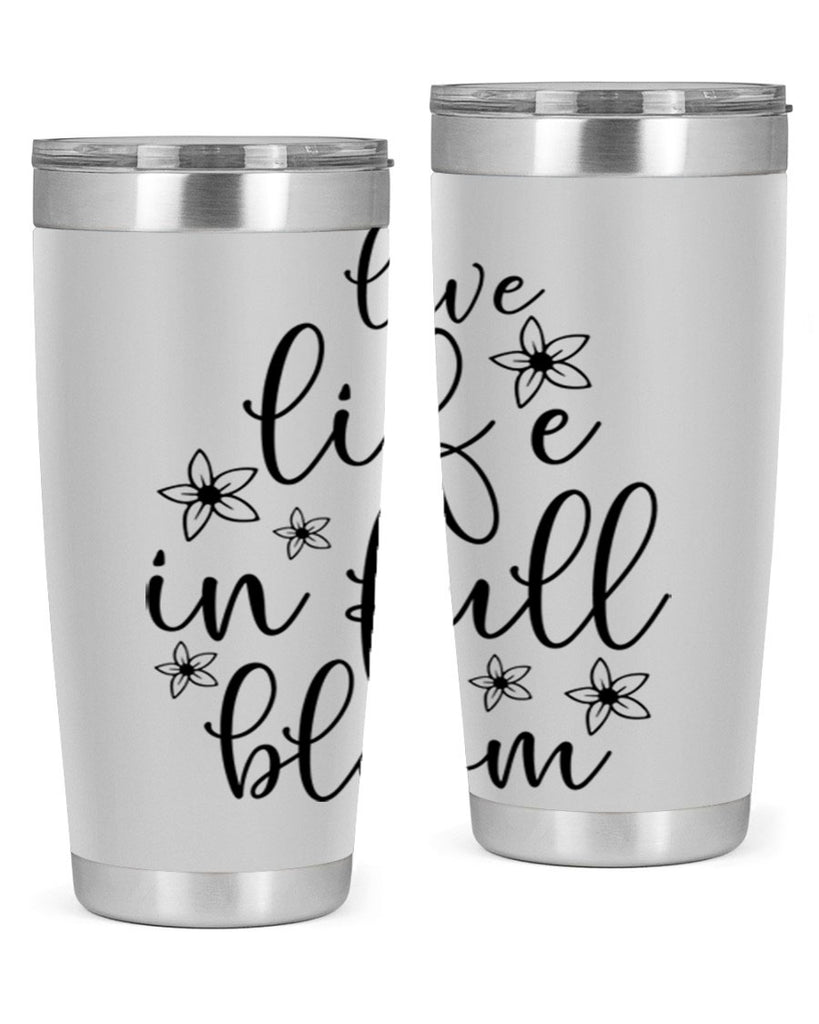 Live life in full bloom 308#- spring- Tumbler