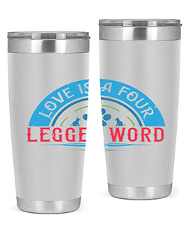 Love Is a Four Legged Word Style 165#- dog- Tumbler