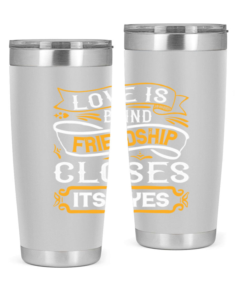 Love is blind friendship closes its eyes Style 71#- Best Friend- Tumbler