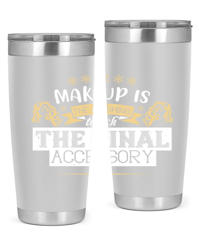 Makeup is the finishing touch the final accessory Style 191#- make up- Tumbler