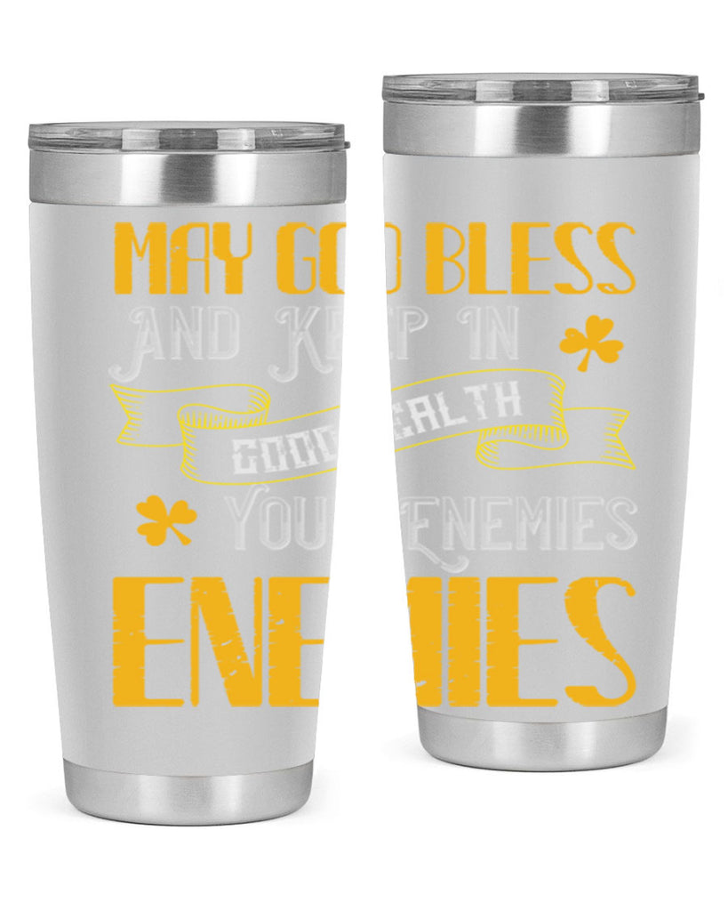 May God bless and keep in good health your enemies’ enemies Style 117#- St Patricks Day- Tumbler