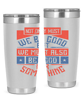 Not only must we be good but we must also be good for something Style 40#- volunteer- Tumbler
