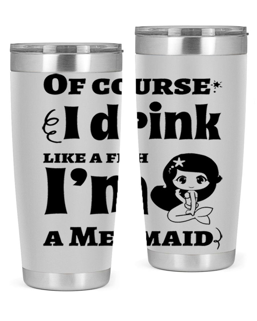 Of course I drink like 525#- mermaid- Tumbler