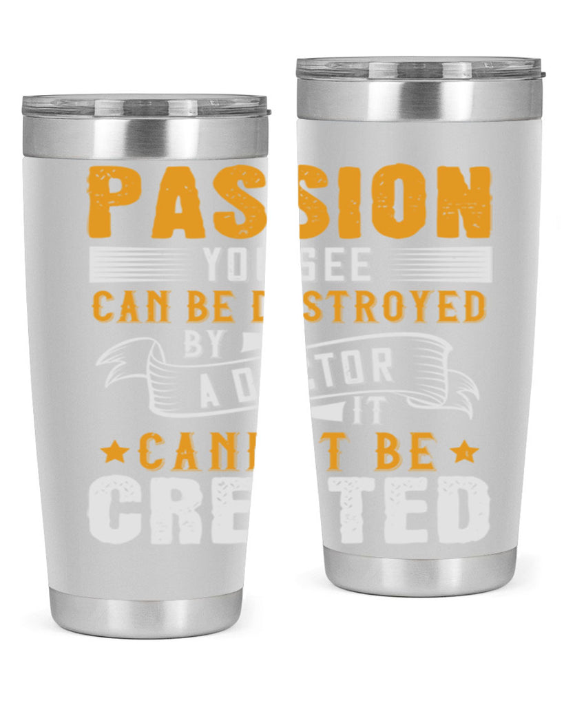 Passion you see can be destroyed by a doctor It cannot be created Style 29#- medical- tumbler