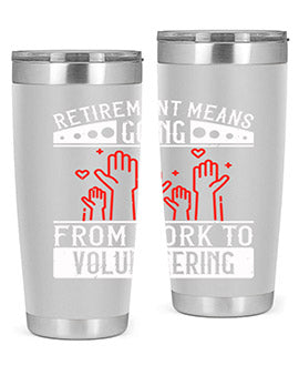 Retirement Means Going From Work To Volunteering Style 31#- volunteer- Tumbler