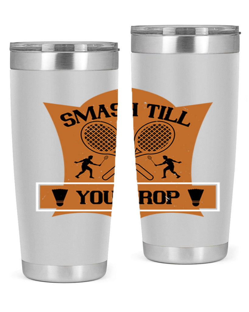 SMASH till you drop 1864#- badminton- Tumbler