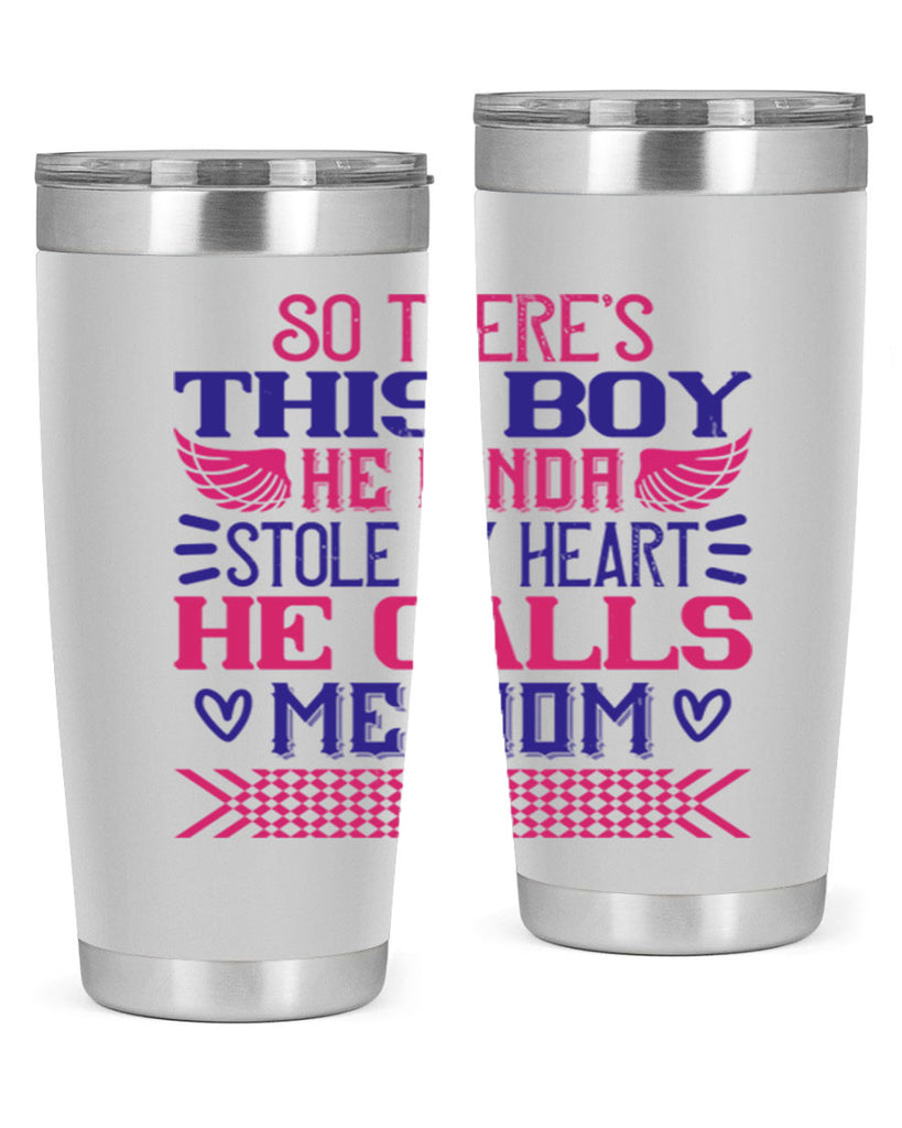 So there’s this boy He kinda stole my heart He calls me Mom Style 9#- baby- tumbler