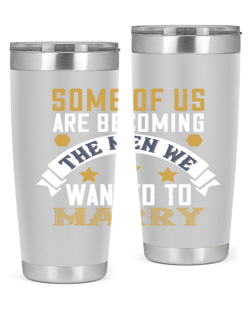 Some of us are becoming the men we Style 35#- womens day- Tumbler