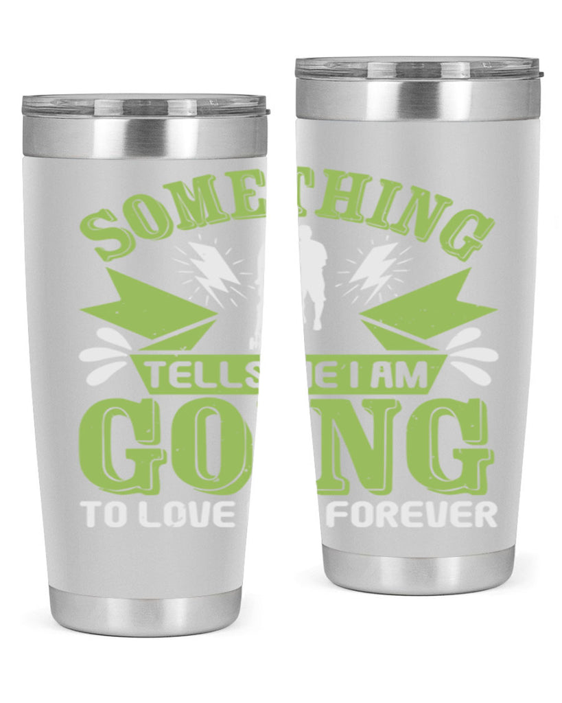 Something tells me I am going to love him forever Style 171#- baby- tumbler