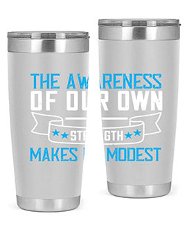 The awareness of our own strength makes us modest Style 27#- self awareness- Tumbler