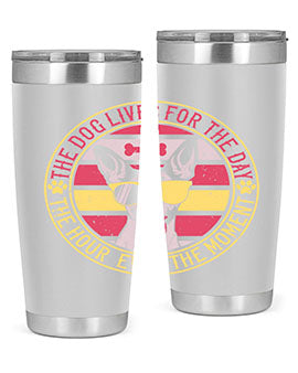 The dog lives for the day the hour even the moment Style 152#- dog- Tumbler