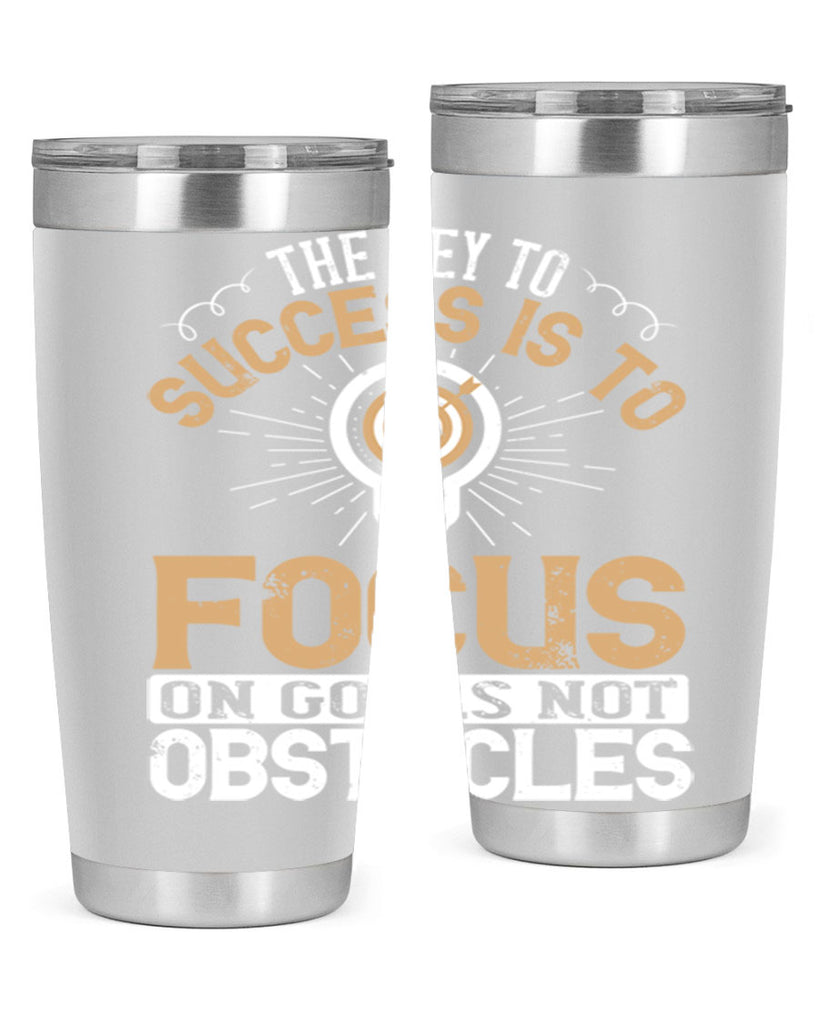 The key to success is to focus on goals not obstacles Style 18#- motivation- Tumbler