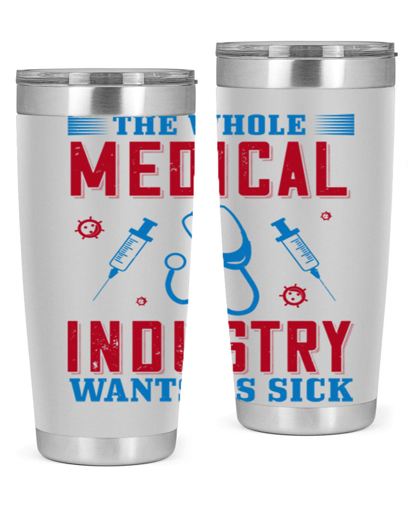 The whole medical industry wants us sick Style 14#- medical- tumbler
