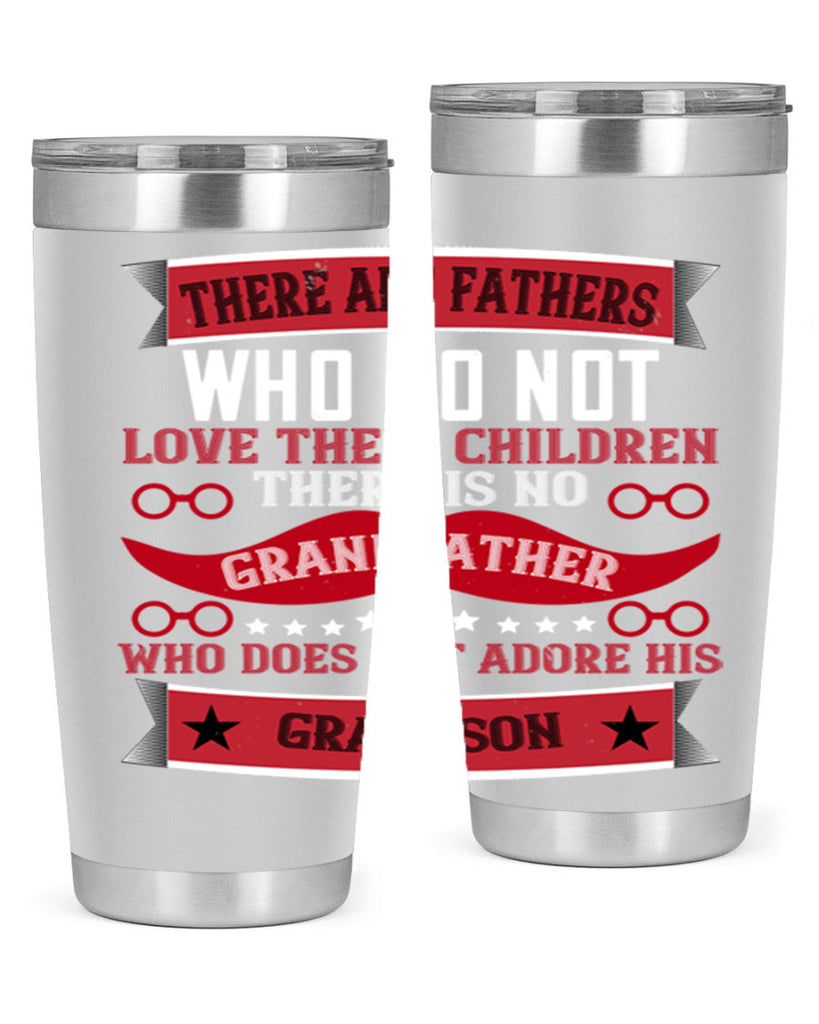 There are fathers who do not love their children 63#- grandpa - papa- Tumbler
