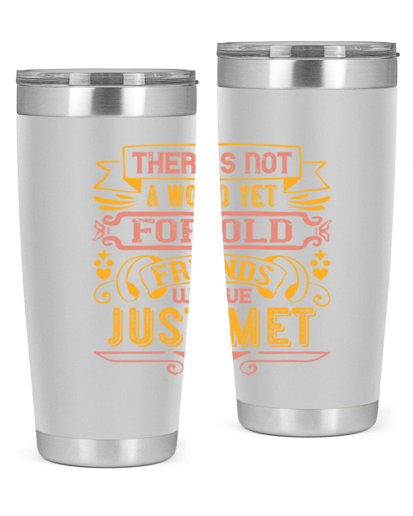 There’s not a word yet for old friends who’ve just met Style 28#- Best Friend- Tumbler