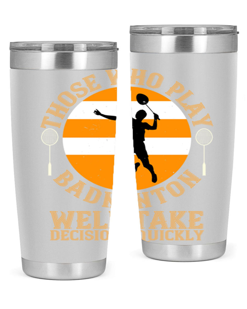Those who play badminton well take decisions quickly 1802#- badminton- Tumbler