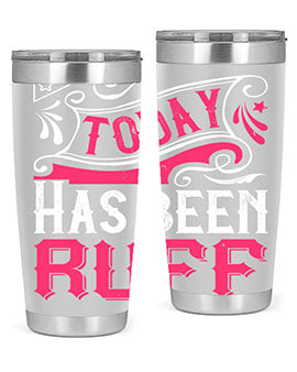 Today Has Been Ruff Style 14#- dog- Tumbler