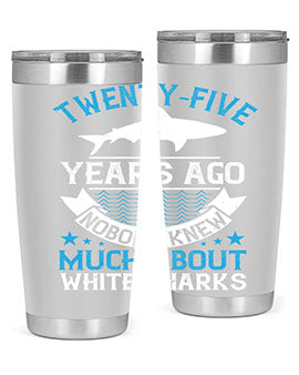 Twentyfive years ago nobody knew much about white sharks Style 10#- shark  fish- Tumbler