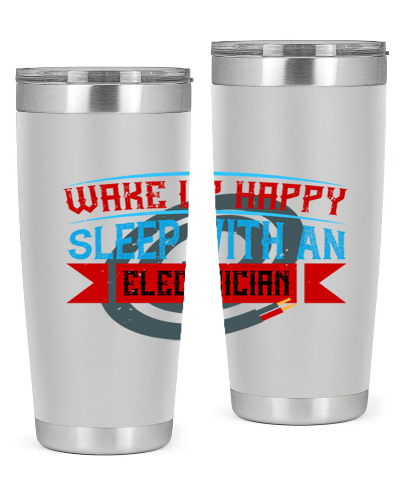 Wake up happy sleep with an electrician Style 6#- electrician- tumbler