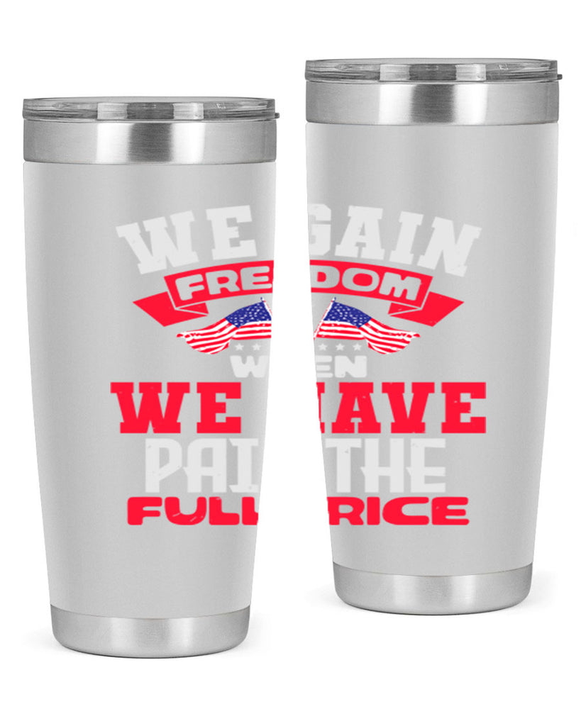 We gain freedom when we have Style 53#- Fourt Of July- Tumbler