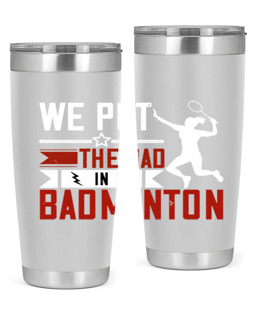 We put the Bad in Badminton 1772#- badminton- Tumbler