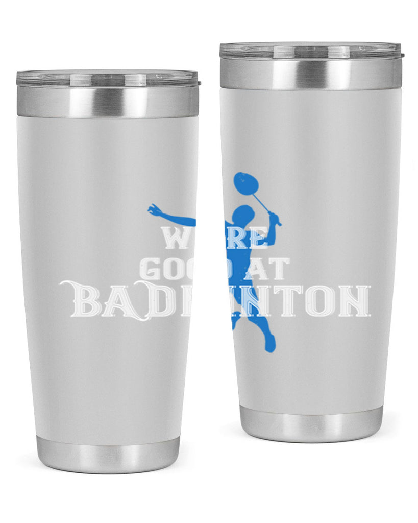 We’re GOOD at BADminton 1763#- badminton- Tumbler