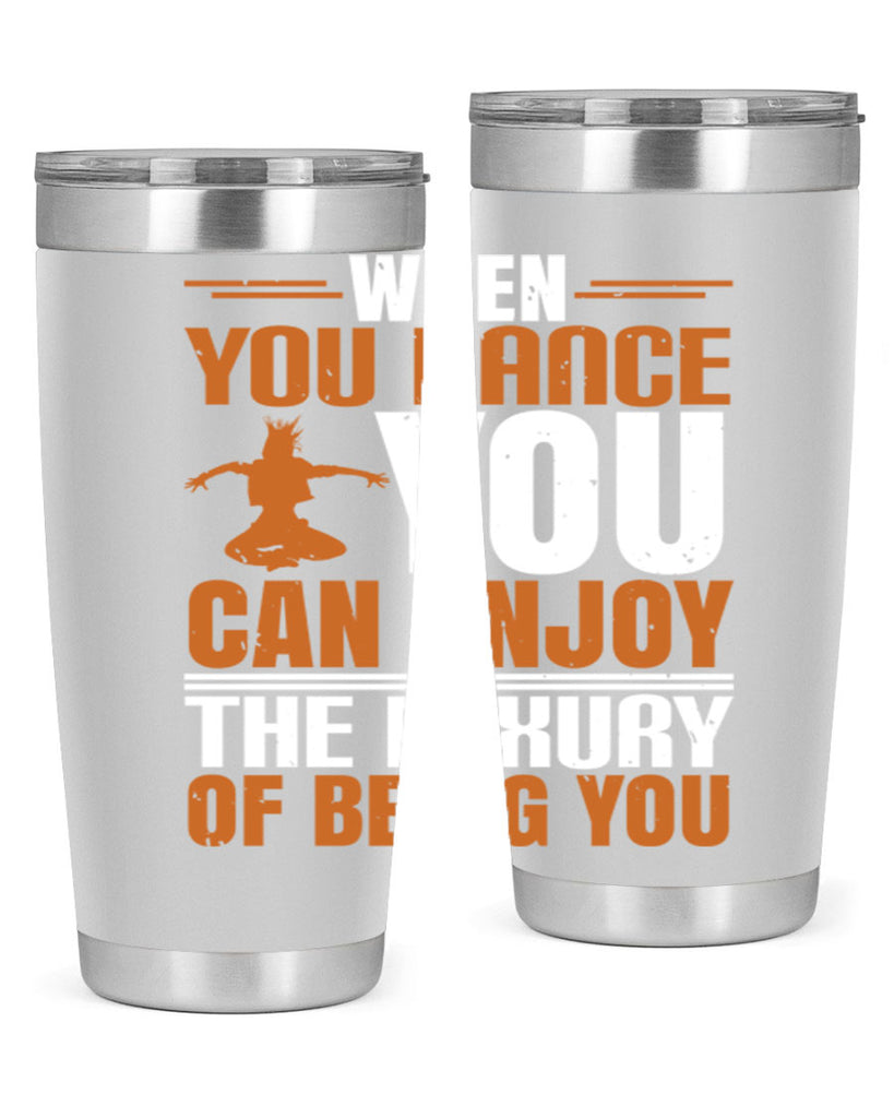 When you dance you can enjoy the luxury of being you 43#- dance- Tumbler