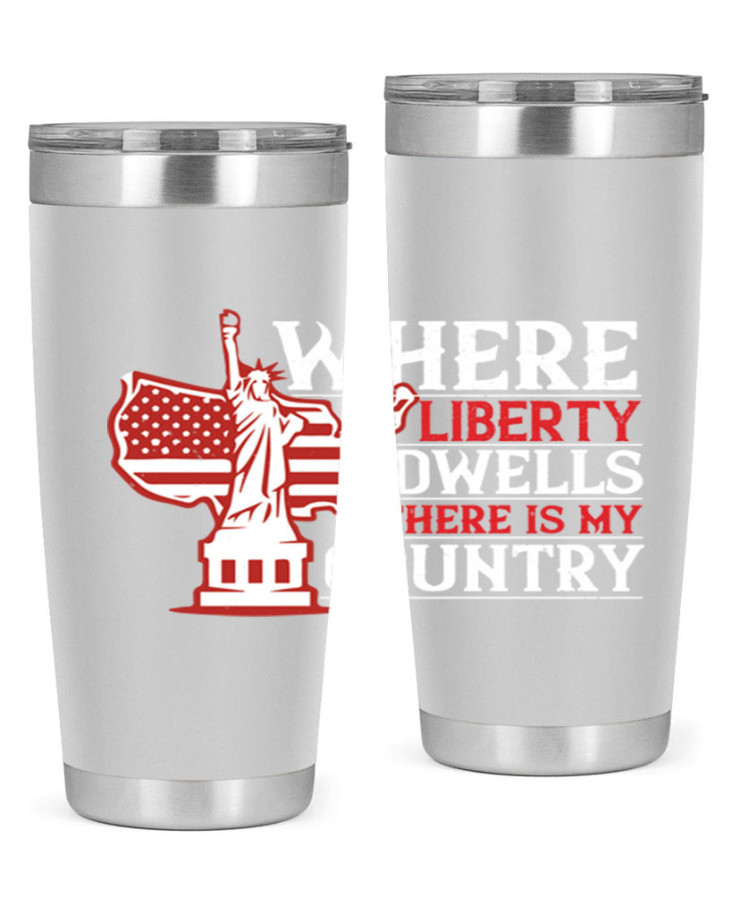 Where liberty dwells there is my country Style 199#- Fourt Of July- Tumbler