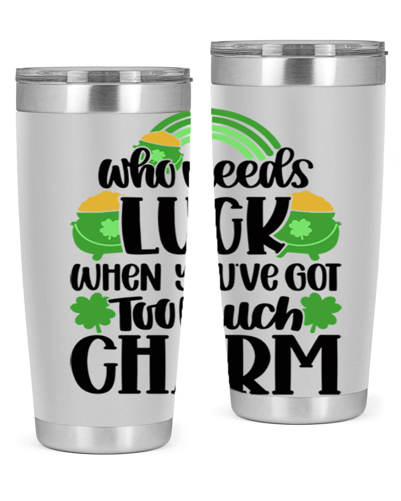 Who Needs Lucy Whem Youve Got Too Much Charm Style 13#- St Patricks Day- Tumbler