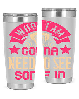 Whoa I’m Gonna Need To See Some ID Style 8#- dog- Tumbler