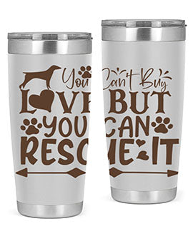 You Cant Buy Love But You Can Rescue It Style 55#- dog- Tumbler