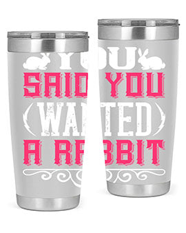 You Said You Wanted A Rabbit Style 5#- dog- Tumbler