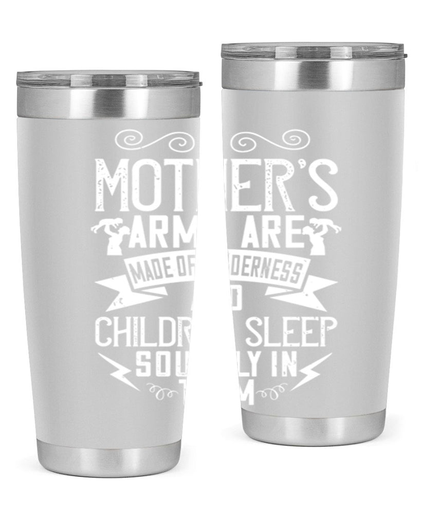 a mother’s arms are made of tenderness and children sleep soundly in them 236#- mom- Tumbler