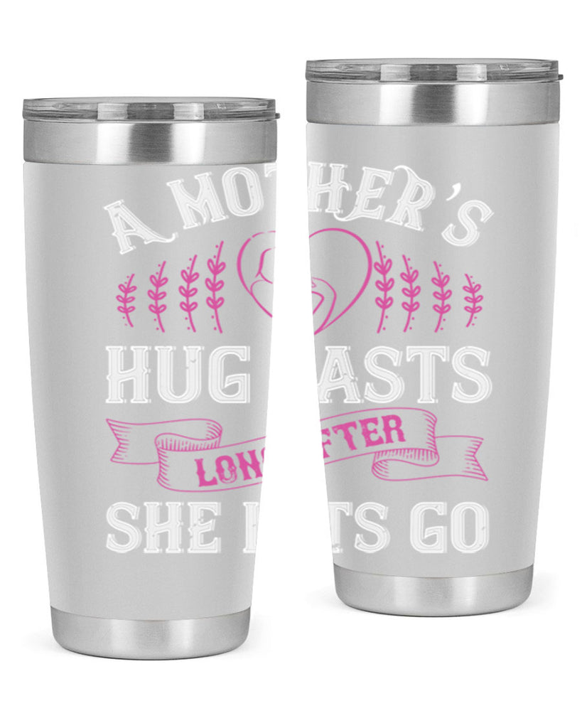 a mother’s hug lasts long after she lets go 231#- mom- Tumbler
