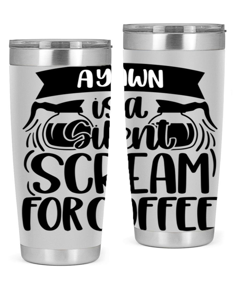 a yawn is a silent scream 190#- coffee- Tumbler