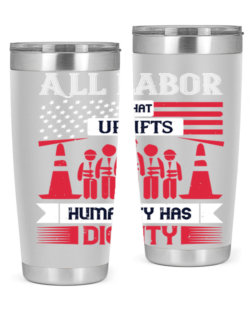 all labor that uplifts humanity has dignity 46#- labor day- Tumbler