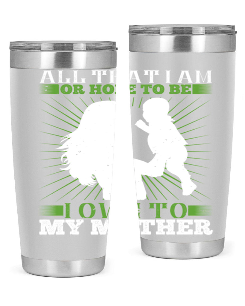 all that i am or hope to be i owe to my mother 6#- Parents Day- Tumbler