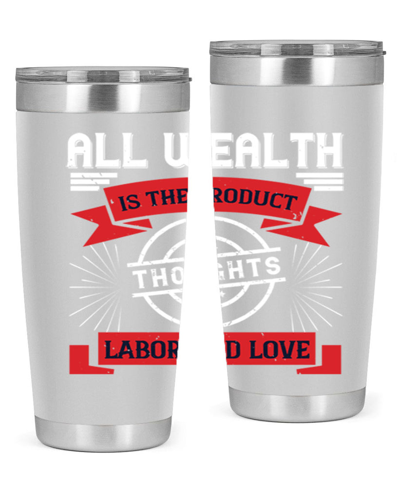 all wealth is the product of thoughts labor and love 45#- labor day- Tumbler