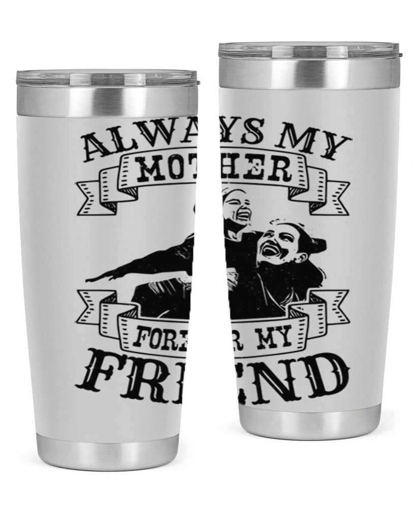always my mother forever my friend 7#- mothers day- Tumbler