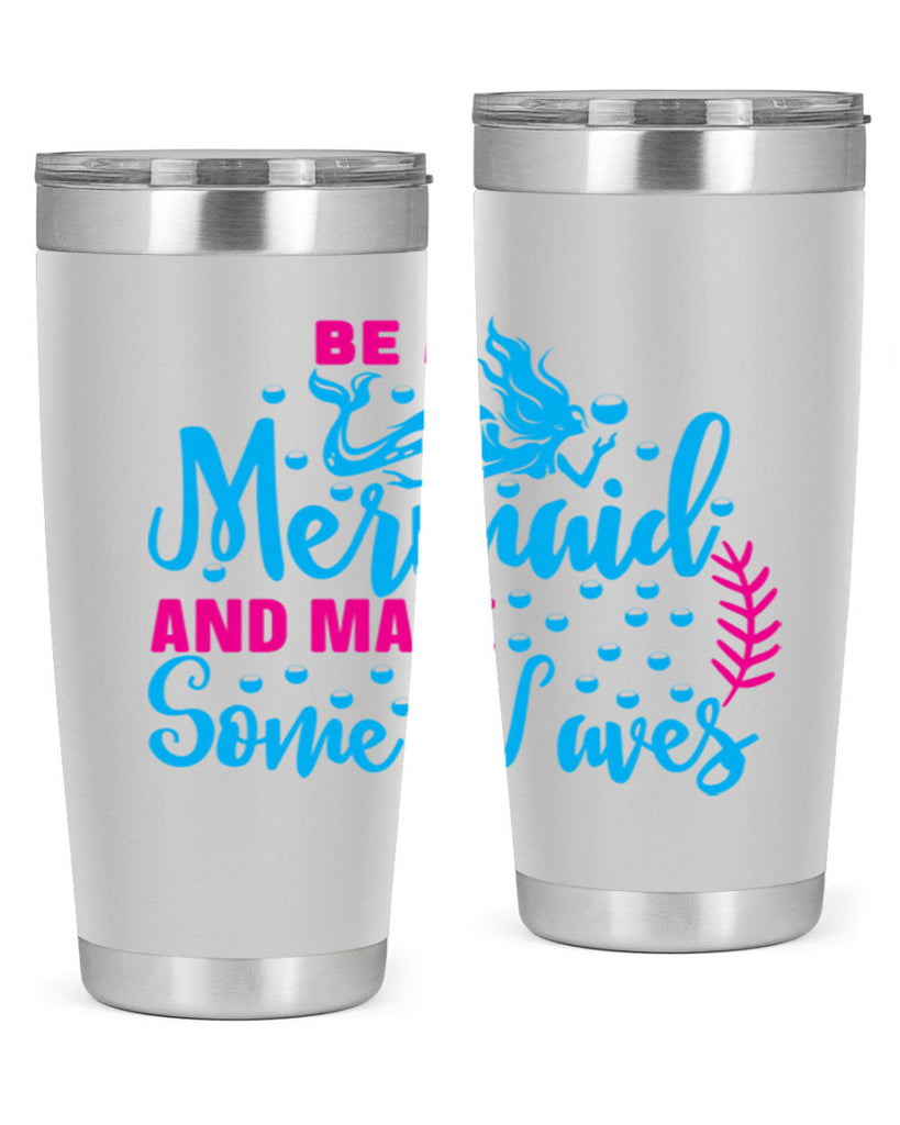 be a mermaid and make some waves 44#- mermaid- Tumbler