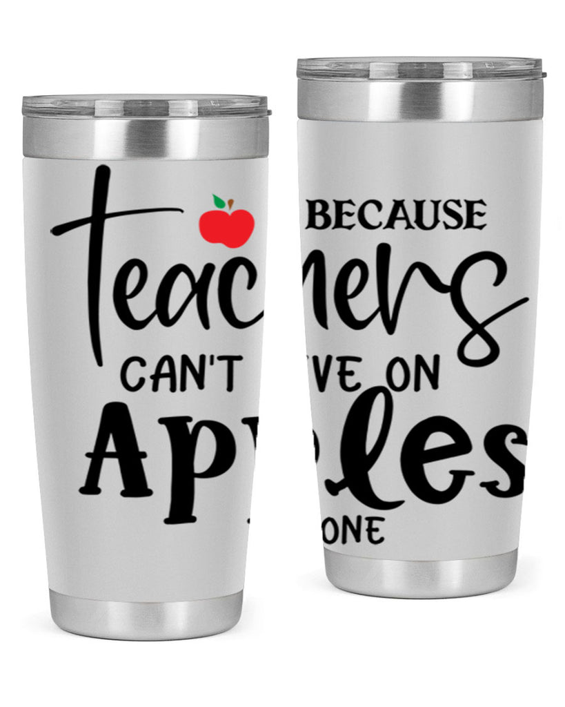 because teachers cant live on apples alone Style 190#- teacher- tumbler