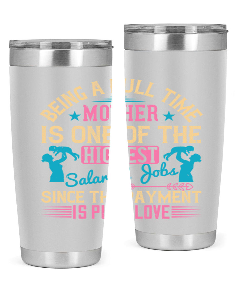 being a fulltime mother is one of the highest salaried jobs since the payment is pure love 212#- mom- Tumbler