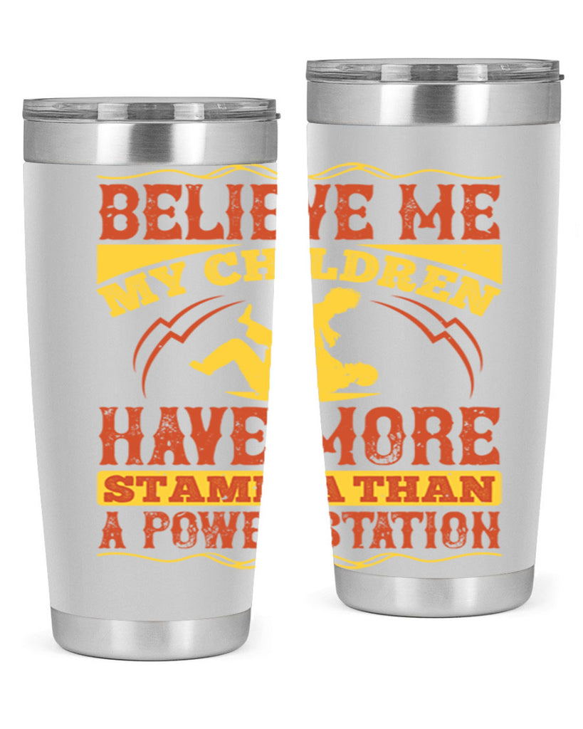 believe me my children have more stamina than a power station 3#- Parents Day- Tumbler
