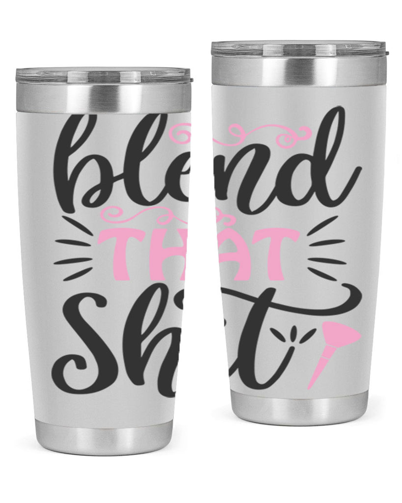 blend that shit Style 161#- make up- Tumbler