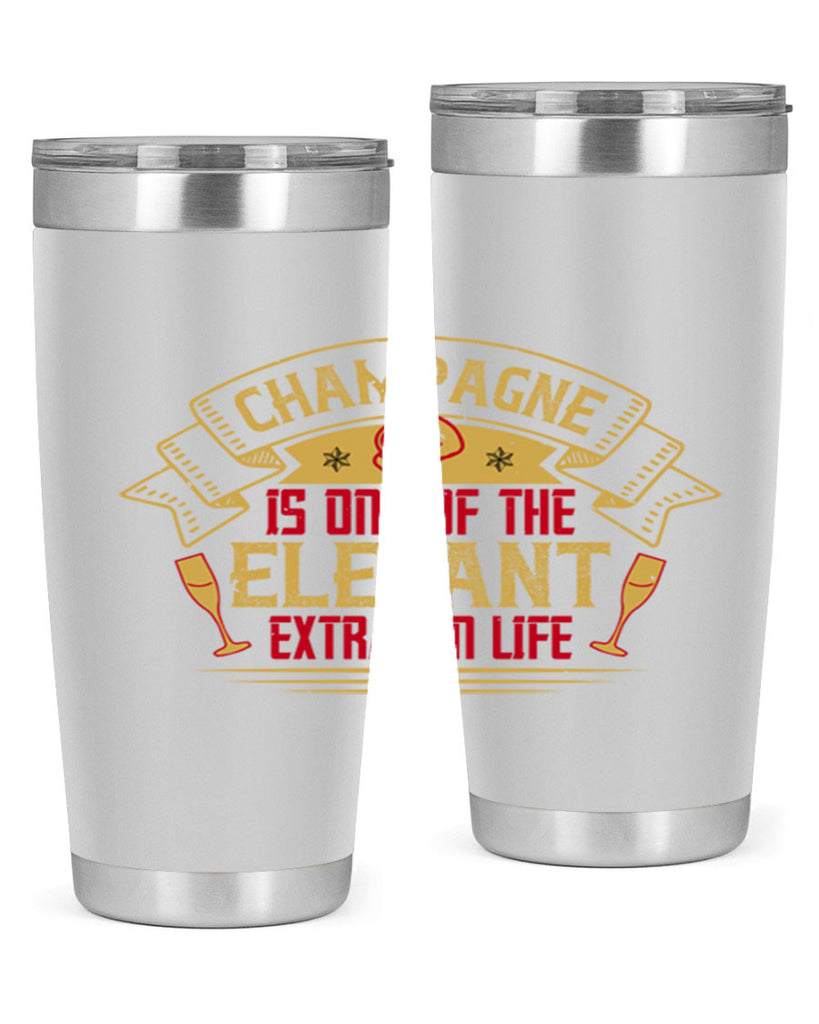 champagne is one of the elegant extras in life 9#- drinking- Tumbler